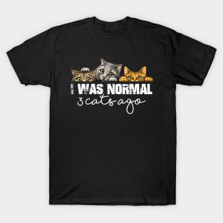 Cat Lover Funny Gift - I Was Normal 3 Cats Ago T-Shirt